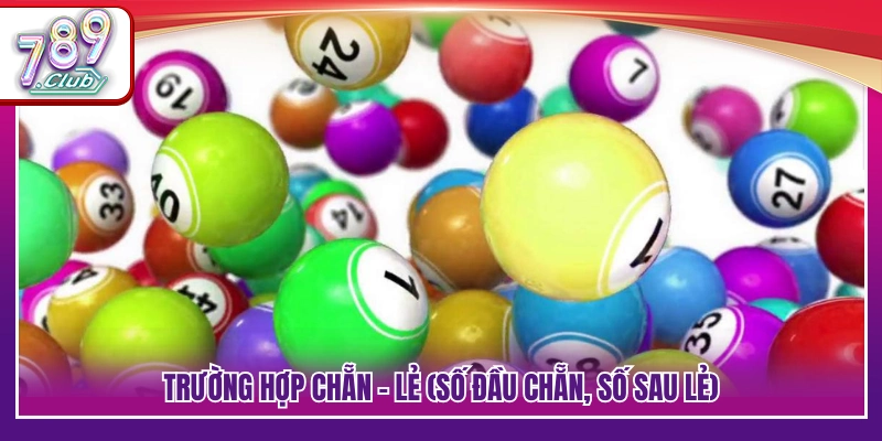 Cách Tính Đề Chẵn Lẻ – Giải Thích Rõ Ràng Từng Trường Hợp 3 Mô hình số có đầu chẵn và đuôi lẻ