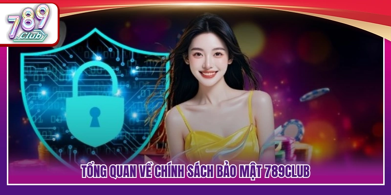 Chính Sách Bảo Mật 789Club – Bảo Vệ Thông Tin Hội Viên 1 Khái quát quy định chính sách bảo mật 789Club