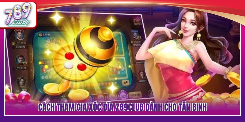 Xóc Đĩa 789Club – Cách Chơi Bắt Cầu Nhanh Thắng Lớn Mỗi Ngày 4 Hướng dẫn chơi xóc đĩa 789Club cho người mới bắt đầu